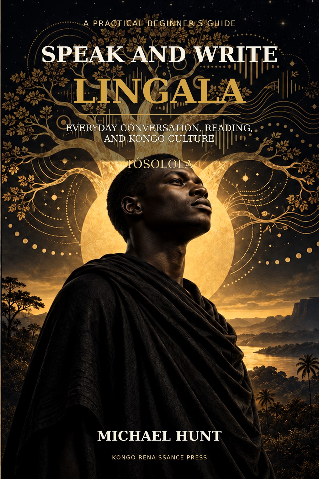 Speak and Write Lingala: A Practical Beginner’s Guide by Michael Hunt